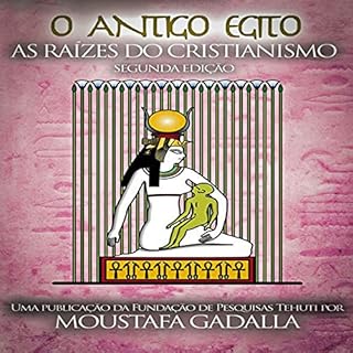 O Antigo Egito As Raízes do Cristianismo Audiolivro Por Moustafa Gadalla capa