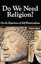 Do We Need Religion?: On the Experience of Self-transcendence