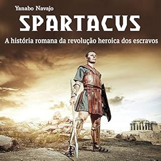 Spartacus: A história romana da revolução heroica dos escravos Audiolivro Por Yanabo Navajo capa