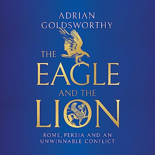 The Eagle and the Lion: Rome, Persia and an Unwinnable Conflict