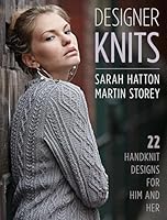 Designer Knits: Sarah Hatton & Martin Storey: 22 Handknit Designs for Him & Her 0811718433 Book Cover