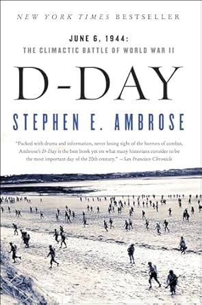 D Day: June 6, 1944: The Climactic Battle of World War II