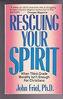 Rescuing Your Spirit: When Third-Grade Morality Isn't Enough for Christians 1558742654 Book Cover