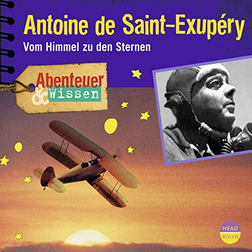 Antoine de Saint-Exupéry - Vom Himmel zu den Sternen Audiolibro Por Robert Steudtner arte de portada