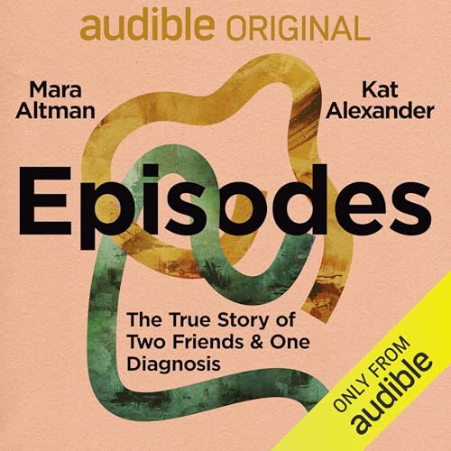 Episodes: The True Story of Two Friends & One Diagnosis