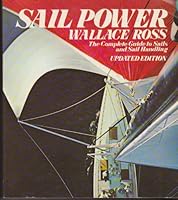 Sail Power: THE COMPLETE GUIDE TO SAILS AND SAIL HANDLING