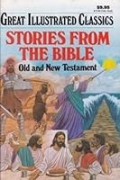 Stories from the Bible: Old and New Testament (Great Illustrated Classics)