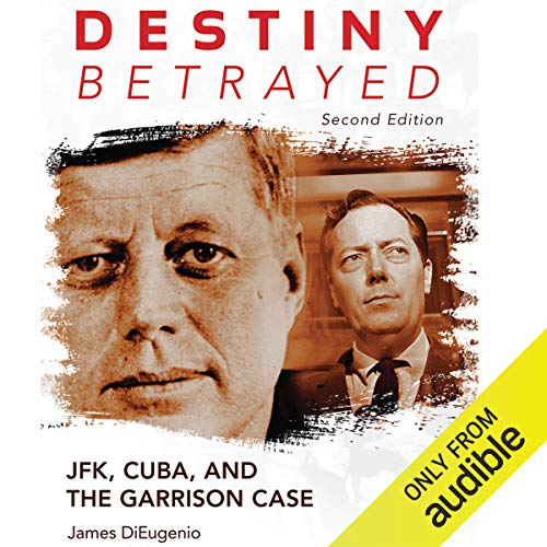 Destiny Betrayed, Second Edition: JFK, Cuba, and the Garrison Case