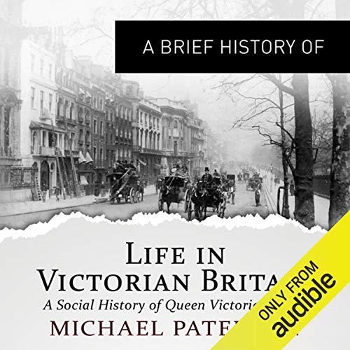 A Brief History of Life in Victorian Britain