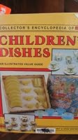 Collector's Encyclopedia of Children's Dishes: An Illustrated Value Guide