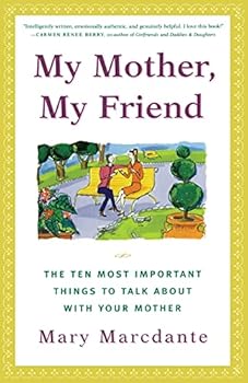 Paperback My Mother, My Friend : The Ten Most Important Things To Talk About With Your Mother Book