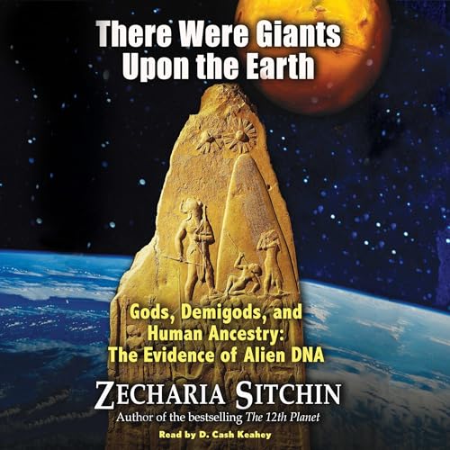 There Were Giants upon the Earth: Gods, Demigods, and Human Ancestry: The Evidence of Alien DNA