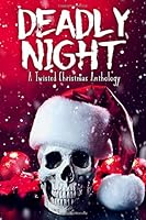 Deadly Night: A Twisted Christmas Anthology (Twisted Anthologies) 1791901328 Book Cover