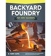 Backyard Foundry for Home Machinists (Fox Chapel Publishing) Metal Casting in a Sand Mold for the...