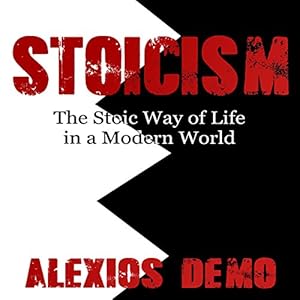 Stoicism: The Stoic Way of Life in a Modern World