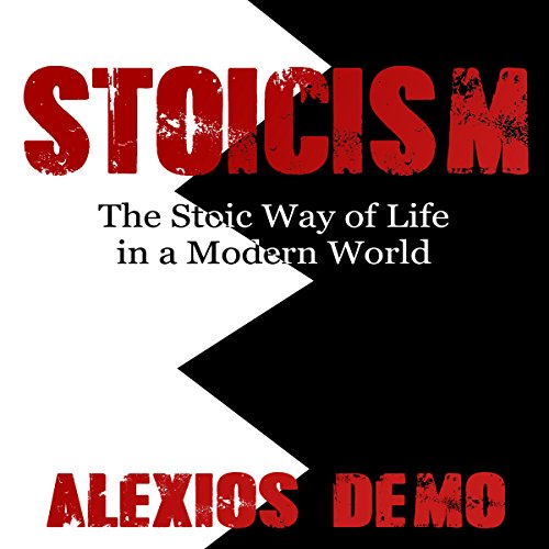 Stoicism: The Stoic Way of Life in a Modern World