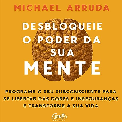 Desbloqueie o poder da sua mente By Michael Arruda