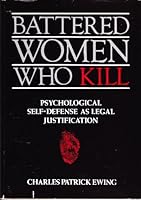 Battered Women Who Kill: Psychological Self-Defense As Legal Justification 066914827X Book Cover