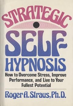 Hardcover Strategic Self-Hypnosis: How to Overcome Stress, Improve Performance, and Live to Your Fullest Potential Book