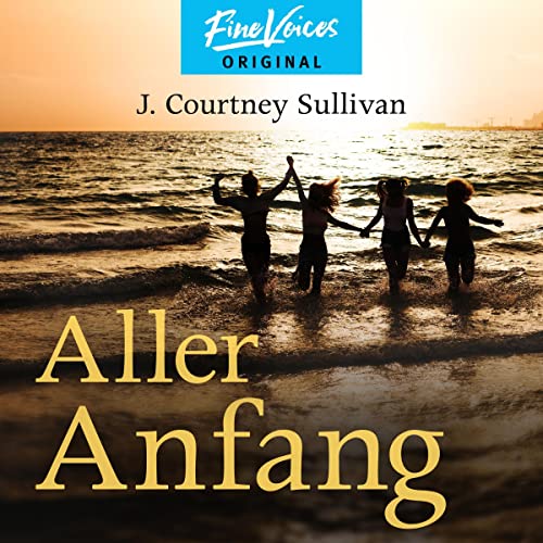 Aller Anfang Audiolibro Por J. Courtney Sullivan, Henriette Heise - Übersetzer arte de portada