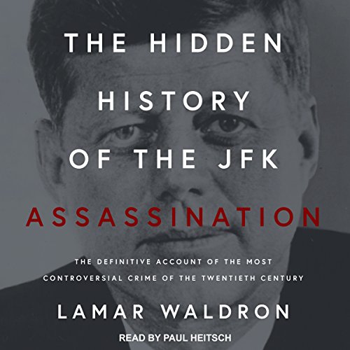 The Hidden History of the JFK Assassination: The Definitive Account of the Most Controversial Crime of the Twentieth Century