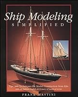 Ship Modeling Simplified: Tips and Techniques for Model Building from Kits