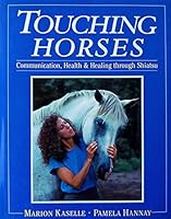 Touching Horses: Communication, Health and Healing Through Shiatsu