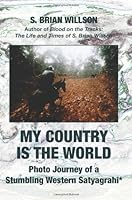 My Country is the World: Photo Journey of a Stumbling Western Satyagrahi 1456414968 Book Cover