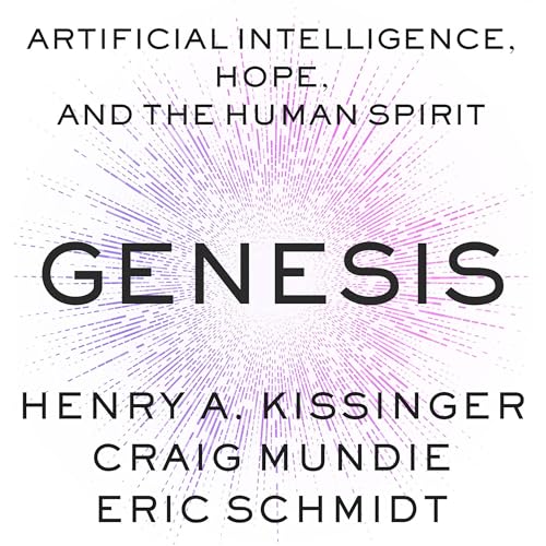 Genesis: Artificial Intelligence, Hope, and the Human Spirit