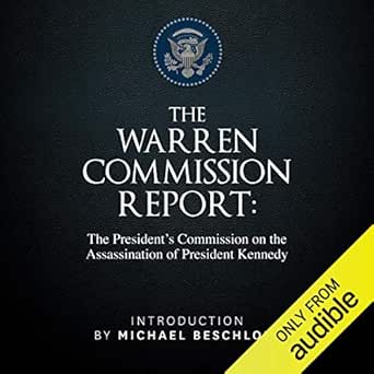 The Warren Commission Report: The President&#39;s Commission on the Assassination of President Kennedy