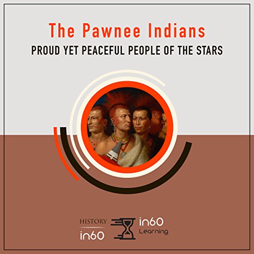 The Pawnee Indians: Proud Yet Peaceful People of the Stars Audiolibro Por HistoryIn60 arte de portada