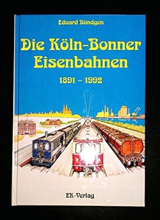 Die Köln- Bonner Eisenbahnen 1891 - 1992