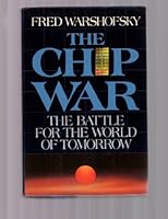 Chip War: The Battle for the World of Tomorrow 0684189275 Book Cover