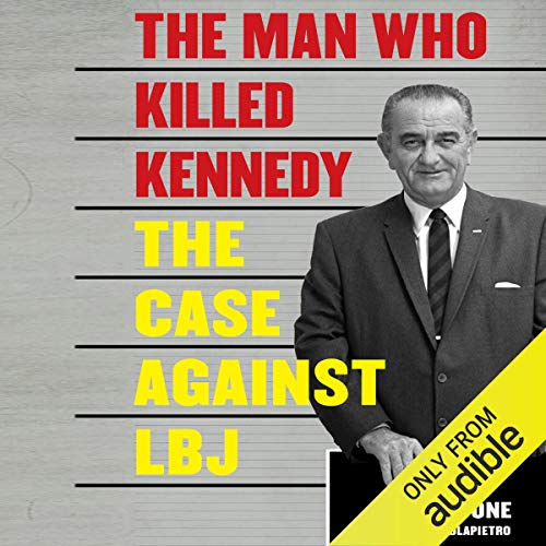 The Man Who Killed Kennedy: The Case Against LBJ