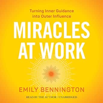 Miracles at Work: Turning Inner Guidance into Outer Influence