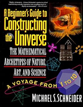 Paperback A Beginner's Guide to Constructing the Universe: Mathematical Archetypes of Nature, Art, and Science Book