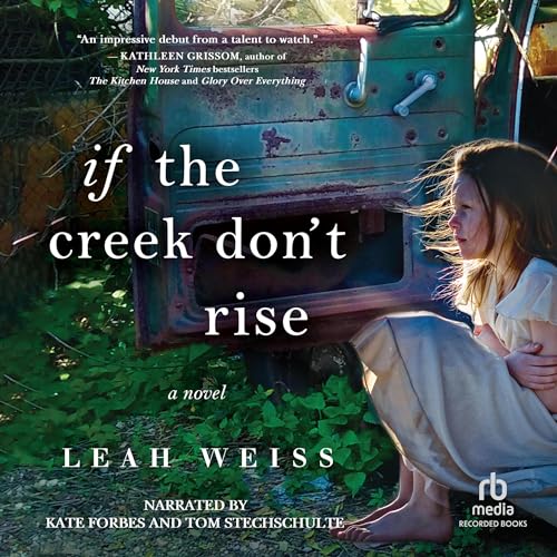 If the Creek Don't Rise Audiobook By Leah Weiss cover art