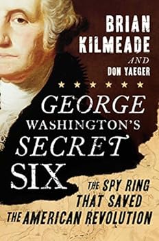 Hardcover George Washington's Secret Six: The Spy Ring That Saved the American Revolution Book