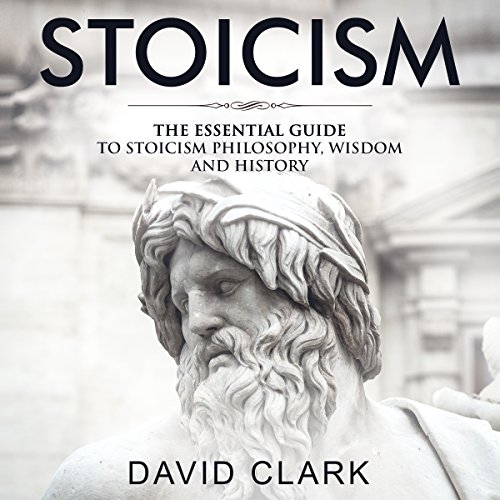 Stoicism: The Essential Guide to Stoicism Philosophy, Wisdom, and History: Stoic Life & Principles, Book 1