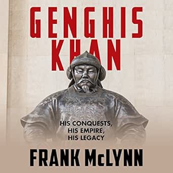 Genghis Khan: His Conquests, His Empire, His Legacy