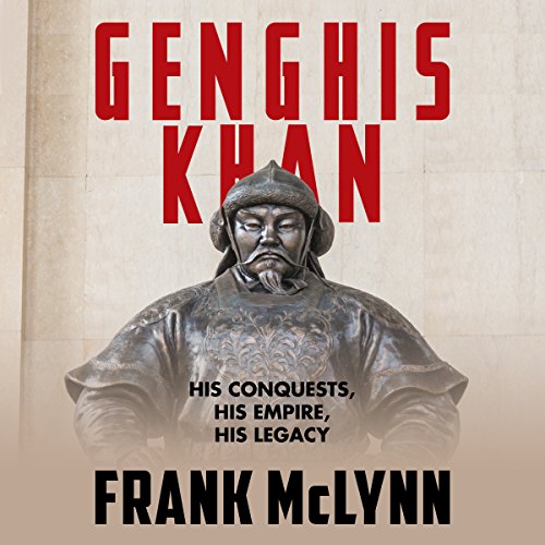 Genghis Khan: His Conquests, His Empire, His Legacy