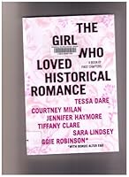 The Girl Who Loved Historical Romance, A Book of First Chapters 1453623272 Book Cover