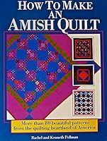 How to Make an Amish Quilt: More Than 80 Beautiful Patterns from the Quilting Heartland of America