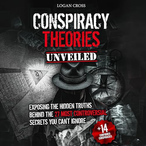 Conspiracy Theories Unveiled: Exposing the Hidden Truths Behind the 27 Most Controversial Secrets You Can't Ignore