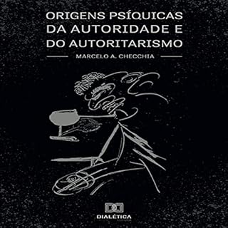 Origens Psíquicas da Autoridade e do Autoritarismo Audiolivro Por Marcelo A. Checchia capa