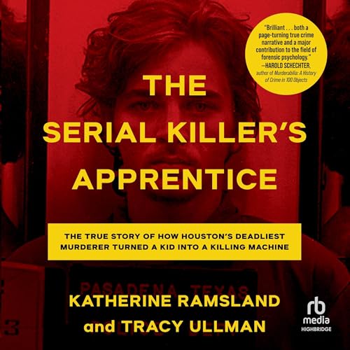 The Serial Killer's Apprentice: The True Story of How Houston's Deadliest Murderer Turned a Kid into a Killing Machine