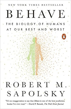 Behave: The Biology of Humans at Our Best and Worst