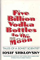 Five Billion Vodka Bottles to the Moon: Tales of a Soviet Scientist