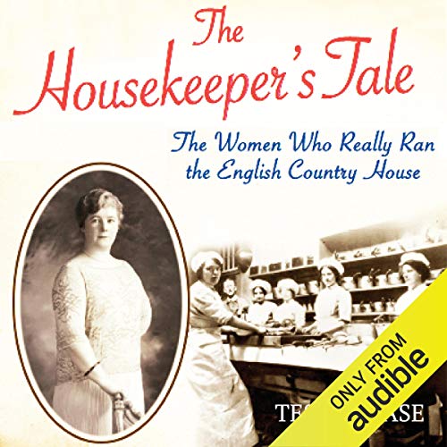 The Housekeeper's Tale: The Women Who Really Ran the English Country House