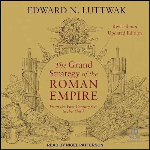 The Grand Strategy of the Roman Empire: From the First Century CE to the Third, Revised and Updated Edition